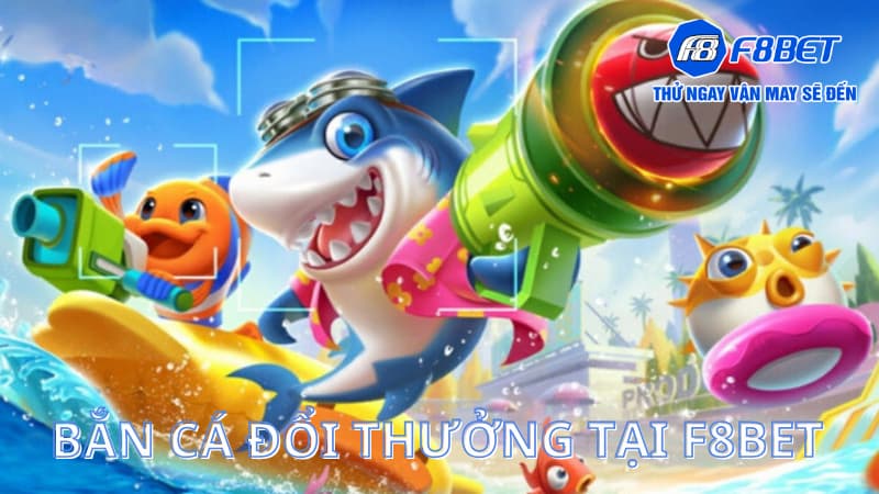 Bắn cá đổi thưởng - Game bài cá cược đẳng cấp nhất Châu Á 1 ban ca doi thuong